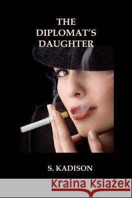 The Diplomat's Daughter S. Kadison 9781291548891 Lulu Press Inc - książka
