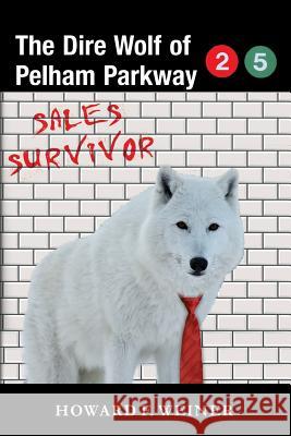 The Dire Wolf of Pelham Parkway: Sales Survivor Howard F. Weiner 9781537314396 Createspace Independent Publishing Platform - książka