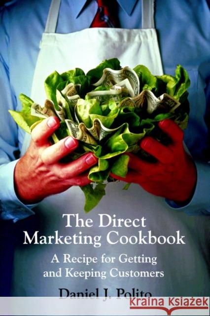 The Direct Marketing Cookbook: A Recipe for Getting and Keeping Customers Polito, Daniel J. 9780595664269 iUniverse - książka