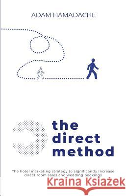 The Direct Method: The Hotel Marketing Strategy to Significantly Increase Direct Room Sales and Wedding Bookings Adam Hamadache 9781986235532 Createspace Independent Publishing Platform - książka