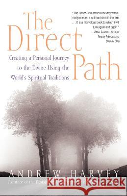 The Direct Path: Creating a Personal Journey to the Divine Using the World's Spirtual Traditions Andrew Harvey 9780767903004 Broadway Books - książka