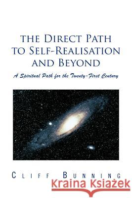 The Direct Path to Self-Realisation and Beyond: A Spiritual Path for the Twenty-First Century Cliff Bunning 9781452501741 Balboa Press - książka