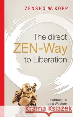 The direct ZEN-Way to Liberation Zensho W Kopp 9783752641158 Books on Demand - książka