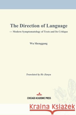 The Direction of Language: Modern Symptomatology of Texts and Its Cri tique He, Jianyu, Wu, Shenggang 9781965890875 Chicago Academic Press - książka