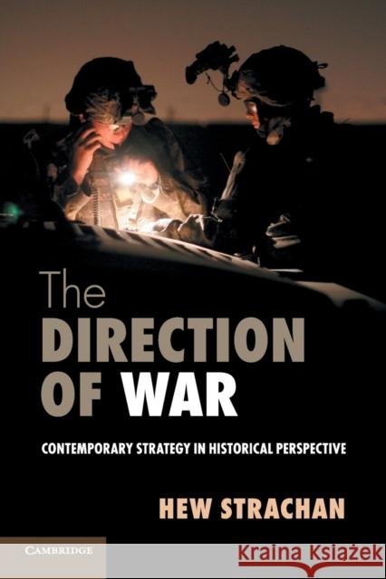 The Direction of War: Contemporary Strategy in Historical Perspective Strachan, Hew 9781107654235 CAMBRIDGE UNIVERSITY PRESS - książka