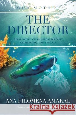 The Director: First Novel of the World's Only Climate Fiction Trilogy Ana Filomena Amaral, Clara Pinto Correia 9781665594028 Authorhouse UK - książka