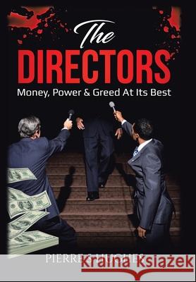 The Directors: Money, Power & Greed at Its Best Hughes, Pierre S. 9781483602028 Xlibris Corporation - książka