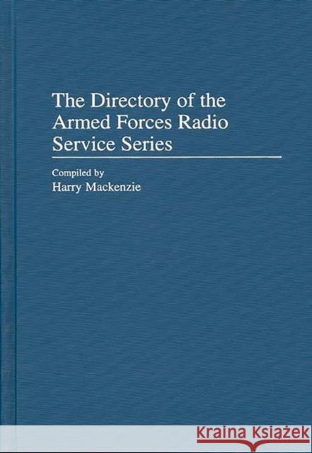 The Directory of the Armed Forces Radio Service Series Harry MacKenzie 9780313308123 Greenwood Press - książka