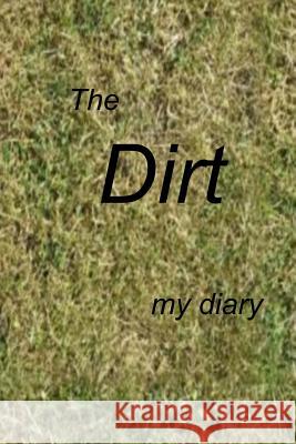 The Dirt: A Diary Debora Dyess 9781523206308 Createspace Independent Publishing Platform - książka