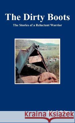 The Dirty Boots: The Stories of a Reluctant Warrior Holm, John F. 9781466948273 Trafford Publishing - książka