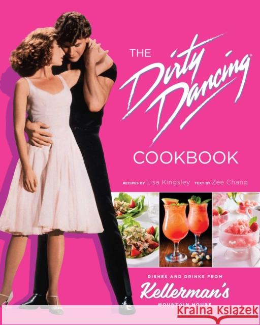 The Dirty Dancing Cookbook: Dishes and Drinks from Kellerman's Mountain House Lisa Kingsley 9798886636123 Insight Editions - książka