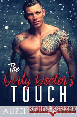 The Dirty Doctor's Touch: A Billionaire Doctor Romance Alizeh Valentine 9781648080227 Blessings for All, LLC - książka