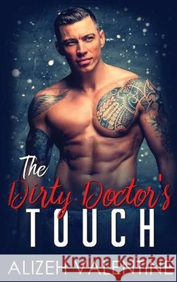 The Dirty Doctor's Touch: A Billionaire Doctor Romance Alizeh Valentine 9781648087288 Blessings for All, LLC - książka