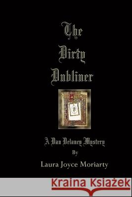 The Dirty Dubliner: A Dan Delaney Mystery Laura Joyce Moriarty 9781517601768 Createspace Independent Publishing Platform - książka