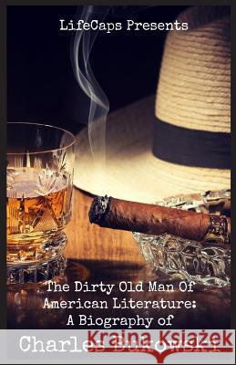 The Dirty Old Man Of American Literature: A Biography of Charles Bukowski Paul, Brody 9781629170855 Golgotha Press, Inc. - książka