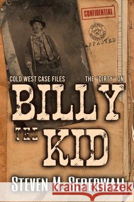 The Dirty on Billy the Kid Steven M. Sederwall 9781647380113 Cold West Publishing - książka