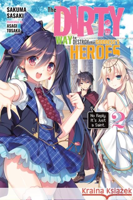 The Dirty Way to Destroy the Goddess's Hero, Vol. 2 (light novel) Sakuma Sasaki 9781975357139 Yen on - książka