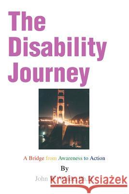 The Disability Journey: A Bridge from Awareness to Action Wilde, John W. 9780595298709 iUniverse - książka