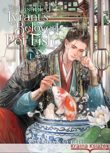 The Disabled Tyrant's Beloved Pet Fish: Canji Baojun De Zhangxin Yu Chong (Novel) Vol. 1 Xue Shan Fei Hu 9798888432617  - książka