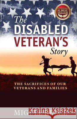 The Disabled Veteran's Story: The Sacrifices of our Veterans and Their Families Reece, Miguel 9781499205732 Createspace - książka