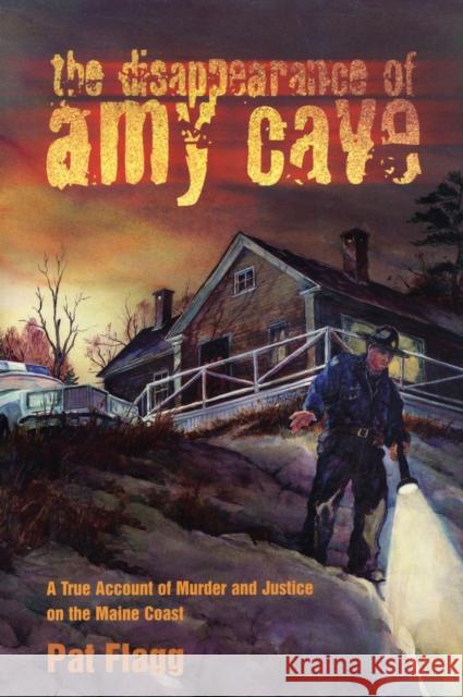 The Disappearance of Amy Cave: A True Account of Murder and Justice in Maine Flagg, Pat 9780892724994  - książka