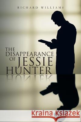 The Disappearance of Jessie Hunter Richard Williams 9781475999365 iUniverse.com - książka