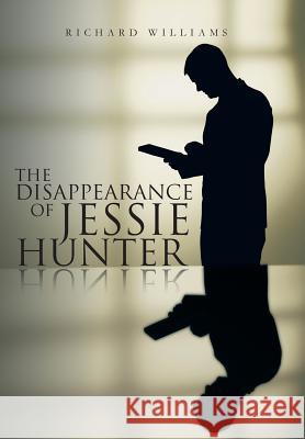 The Disappearance of Jessie Hunter Richard Williams 9781475999389 iUniverse.com - książka