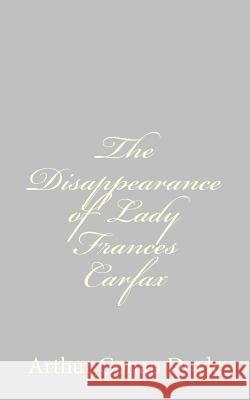 The Disappearance of Lady Frances Carfax Arthur Conan, Sir Doyle 9781484824245 Createspace - książka