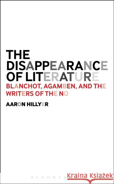 The Disappearance of Literature: Blanchot, Agamben, and the Writers of the No Hillyer, Aaron 9781623561710  - książka