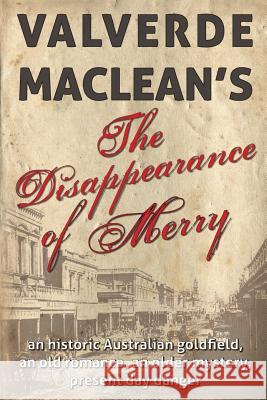 The Disappearance of Merry: An historic Australian goldfield, an old romance, an older mystery, present day danger MacLean, Valverde 9780994366306 Penhelyg Associates - książka
