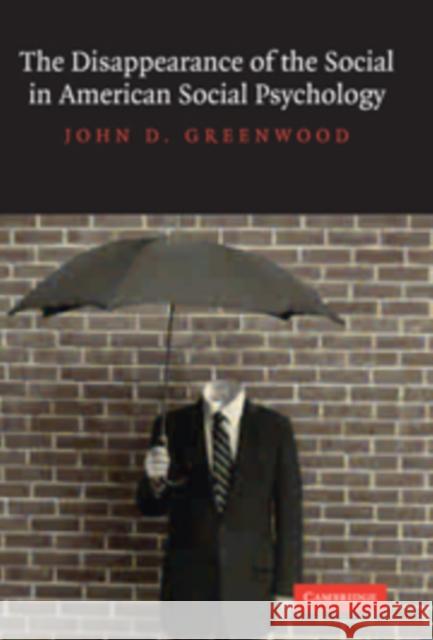 The Disappearance of the Social in American Social Psychology John D. Greenwood 9780521099547 Cambridge University Press - książka