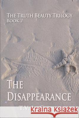 The Disappearance: The Truth Beauty Trilogy T. V. Locicero 9780615681450 TLC Media - książka