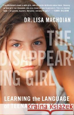 The Disappearing Girl: Learning the Language of Teenage Depression Lisa Machoian 9780452287105 Plume Books - książka