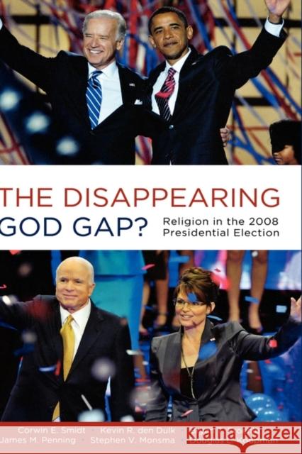 The Disappearing God Gap?: Religion in the 2008 Presidential Election Smidt, Corwin 9780199734719 Oxford University Press, USA - książka