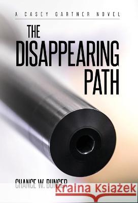The Disappearing Path: A Casey Gartner Novel Chance W Bunger   9798822906785 Palmetto Publishing - książka