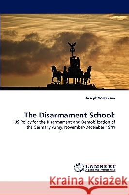 The Disarmament School Joseph Wilkerson 9783838349244 LAP Lambert Academic Publishing - książka