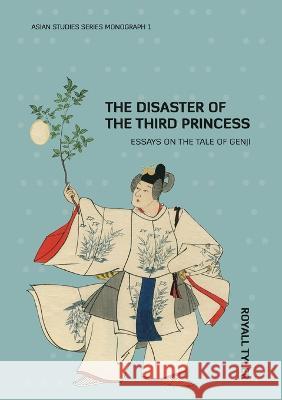 The Disaster of the Third Princess: Essays on The Tale of Genji Royall Tyler 9781921536663 Anu Press - książka
