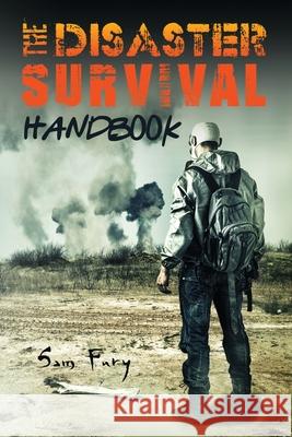 The Disaster Survival Handbook: The Disaster Preparedness Handbook for Man-Made and Natural Disasters Sam Fury, Diana Mangoba 9781925979084 SF Nonfiction Books - książka