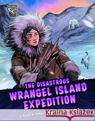 The Disastrous Wrangel Island Expedition Katrina M. Phillips David Shephard 9781666322361 Capstone Press - książka