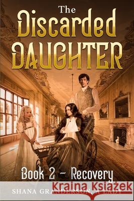 The Discarded Daughter Book 2 - Recovery: A Pride & Prejudice Variation Shana Granderson A 9780473568863 National Library of New Zealand - książka