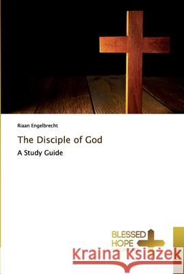 The Disciple of God Riaan Engelbrecht 9786137876336 Blessed Hope Publishing - książka