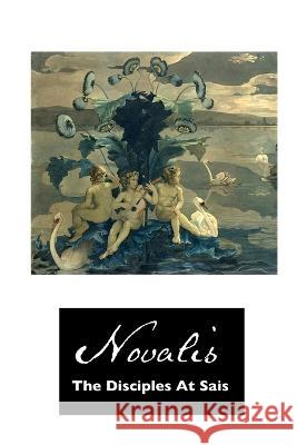 The Disciples at Sais Novalis                                  Carol Appleby Una Birch 9781861718914 Crescent Moon Publishing - książka