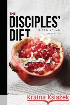 The Disciples' Diet: Eat Like Jesus Did to Feel Energized, Lose Weight, and Live a Long Life Kimberly Wilkes Chris D. Meletis 9781692320270 Independently Published - książka