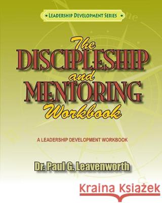 The Discipleship and Mentoring Workbook Dr Paul G. Leavenworth 9781723236808 Createspace Independent Publishing Platform - książka