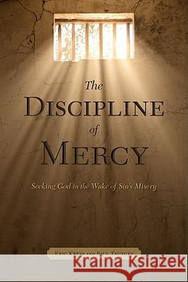 The Discipline of Mercy: Seeking God in the Wake of Sin's Misery Eric Kress Paul Tautges 9781934952085 Kress Christian Publications - książka