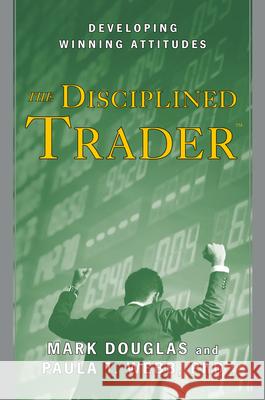 The Disciplined Trader: Developing Winning Attitudes Douglas, Mark 9780132157575 Prentice Hall Press - książka