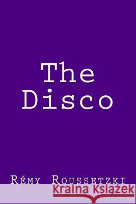 The Disco Remy Joseph Roussetzki 9781511703284 Createspace - książka