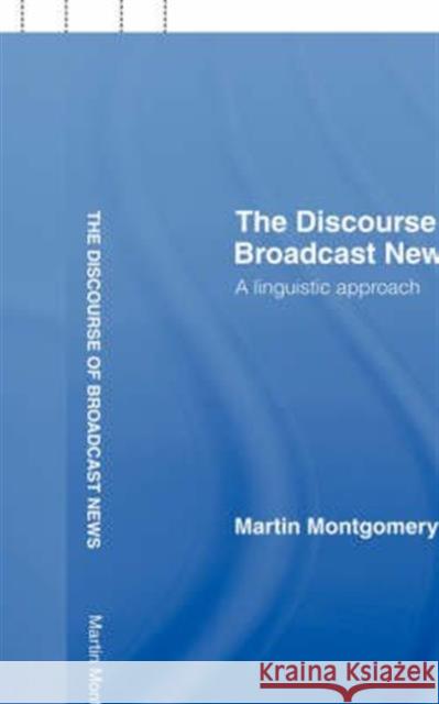 The Discourse of Broadcast News : A Linguistic Approach Martin Montgomery Martin Montgomery  9780415358712 Taylor & Francis - książka