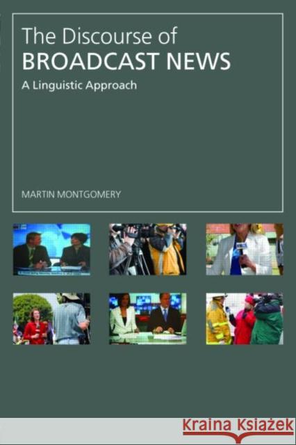 The Discourse of Broadcast News : A Linguistic Approach Martin Montgomery 9780415358729 TAYLOR & FRANCIS LTD - książka