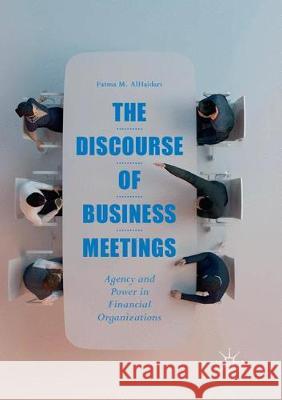 The Discourse of Business Meetings: Agency and Power in Financial Organizations Alhaidari, Fatma M. 9783319881874 Palgrave MacMillan - książka